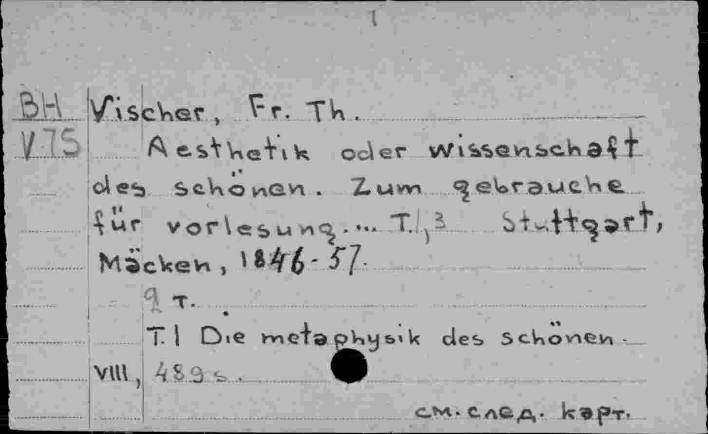 ﻿VSçksr , Vf. Tk .	.....-......
Ae-b^VieVik oder Wisse п.ьск a Ç t о!еь se.V\owan . 2.um ^eUrauc^e \ur V о Г \ « ь u	• ••• "T.4y*
MàckeH , ' 2 4^ - 5^7
>
|.| Die meta pV,vjb>k des 5скошеи Vttl, 48.9 s .	®
GM-След- к^рт-